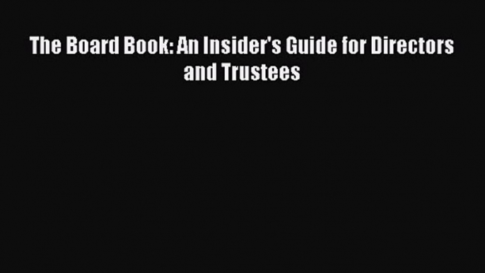 [PDF Download] The Board Book: An Insider's Guide for Directors and Trustees [Read] Online