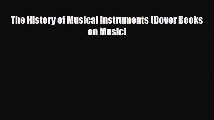 PDF Download The History of Musical Instruments (Dover Books on Music) Download Online