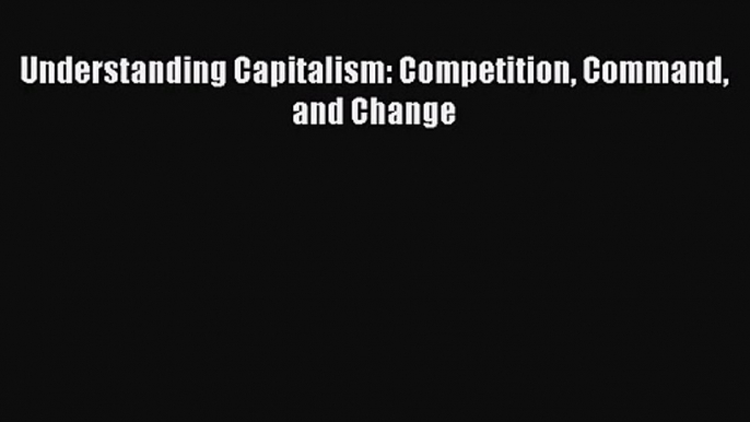 [PDF Download] Understanding Capitalism: Competition Command and Change [PDF] Online