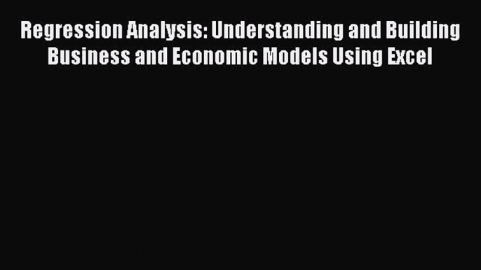 [PDF Download] Regression Analysis: Understanding and Building Business and Economic Models