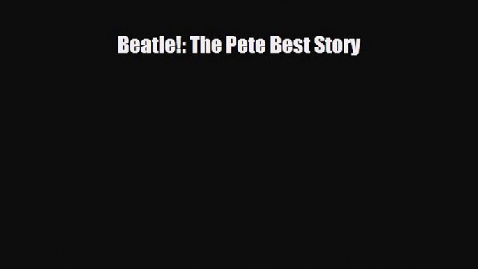 PDF Download Beatle!: The Pete Best Story Download Full Ebook