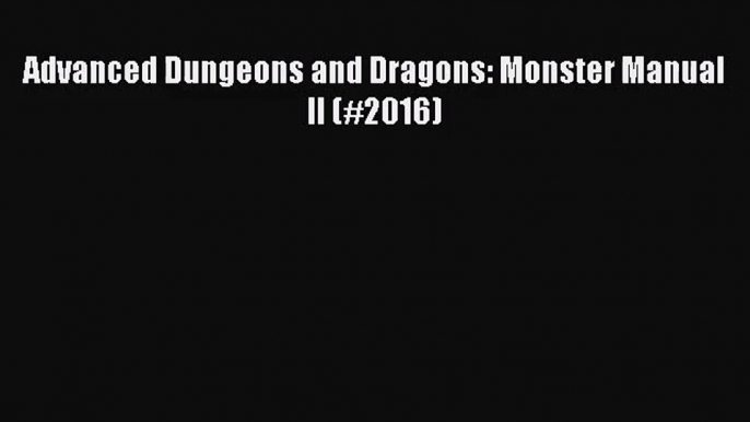 [PDF Download] Advanced Dungeons and Dragons: Monster Manual II (#2016) [Read] Online