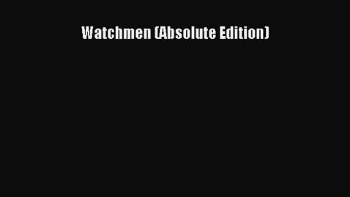 [PDF Download] Watchmen (Absolute Edition) [PDF] Full Ebook