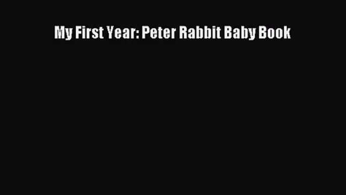 My First Year: Peter Rabbit Baby Book [PDF Download] Full Ebook