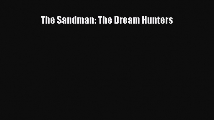 [PDF Download] The Sandman: The Dream Hunters [PDF] Full Ebook