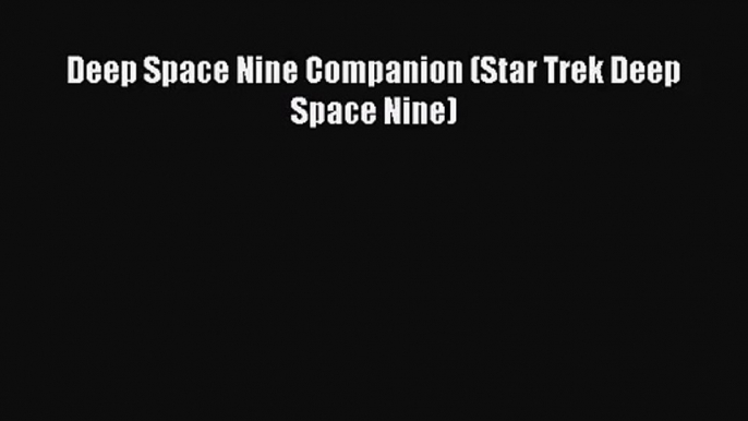 [PDF Download] Deep Space Nine Companion (Star Trek Deep Space Nine) [Download] Full Ebook