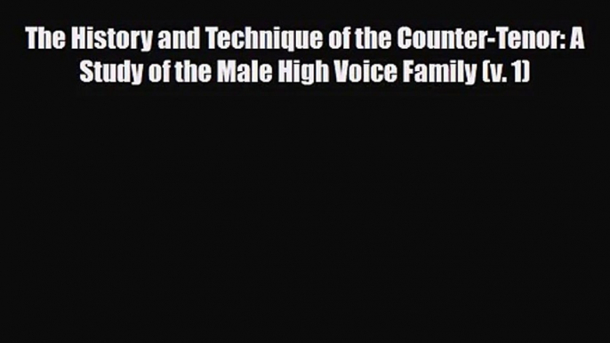 PDF Download The History and Technique of the Counter-Tenor: A Study of the Male High Voice