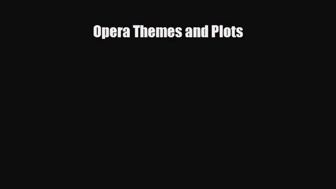 PDF Download Opera Themes and Plots Download Online