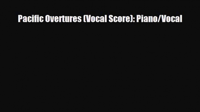 PDF Download Pacific Overtures (Vocal Score): Piano/Vocal Download Online