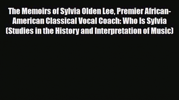 PDF Download The Memoirs of Sylvia Olden Lee Premier African-American Classical Vocal Coach: