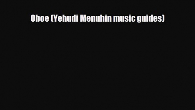 PDF Download Oboe (Yehudi Menuhin music guides) PDF Full Ebook