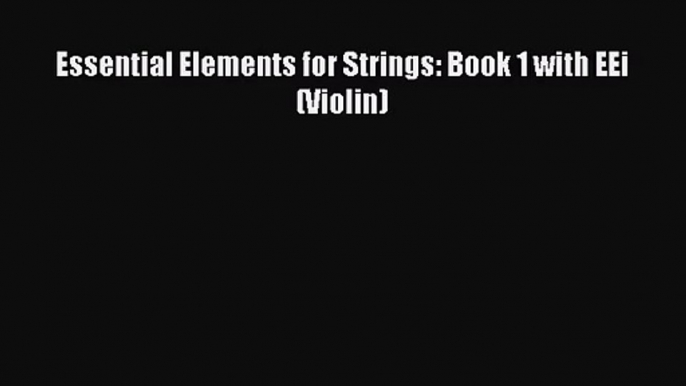 [PDF Download] Essential Elements for Strings: Book 1 with EEi (Violin) [Read] Full Ebook