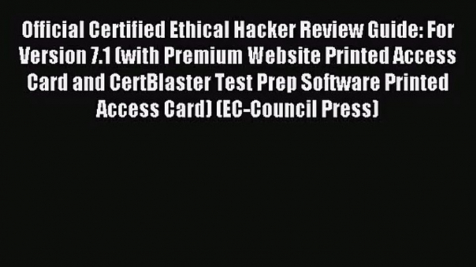 [PDF Download] Official Certified Ethical Hacker Review Guide: For Version 7.1 (with Premium