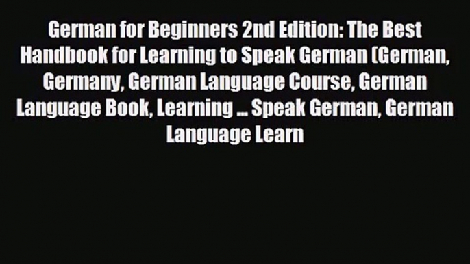 [PDF Download] German for Beginners 2nd Edition: The Best Handbook for Learning to Speak German