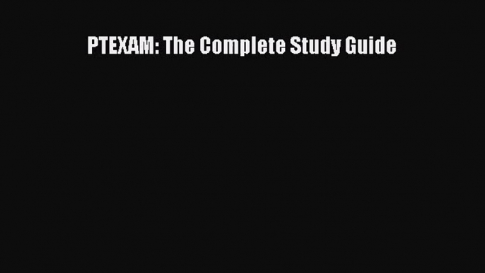 [PDF Download] PTEXAM: The Complete Study Guide [Read] Online