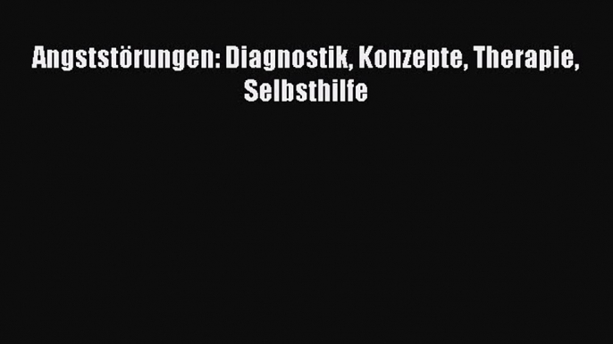 Angststörungen: Diagnostik Konzepte Therapie Selbsthilfe PDF Ebook Download Free Deutsch