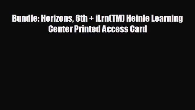 [PDF Download] Bundle: Horizons 6th + iLrn(TM) Heinle Learning Center Printed Access Card [Download]