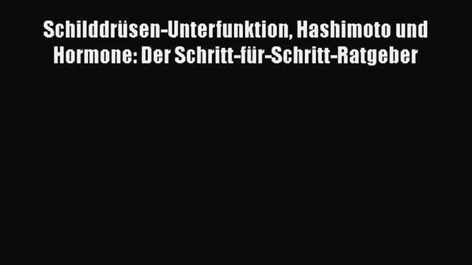 Schilddrüsen-Unterfunktion Hashimoto und Hormone: Der Schritt-für-Schritt-Ratgeber PDF Download