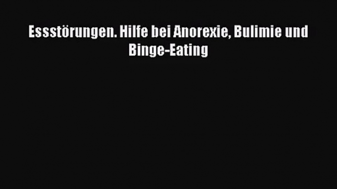 Essstörungen. Hilfe bei Anorexie Bulimie und Binge-Eating PDF Ebook herunterladen gratis