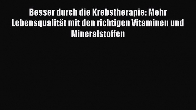 Besser durch die Krebstherapie: Mehr Lebensqualität mit den richtigen Vitaminen und Mineralstoffen