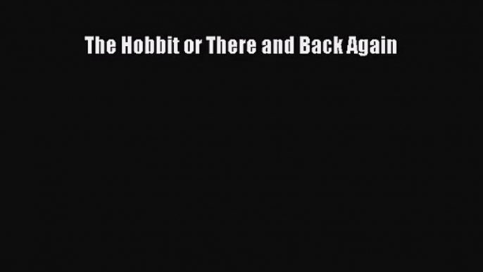 [PDF Download] The Hobbit or There and Back Again [PDF] Online