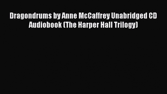 [PDF Download] Dragondrums by Anne McCaffrey Unabridged CD Audiobook (The Harper Hall Trilogy)