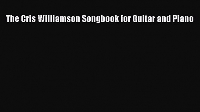 PDF Download The Cris Williamson Songbook for Guitar and Piano PDF Online