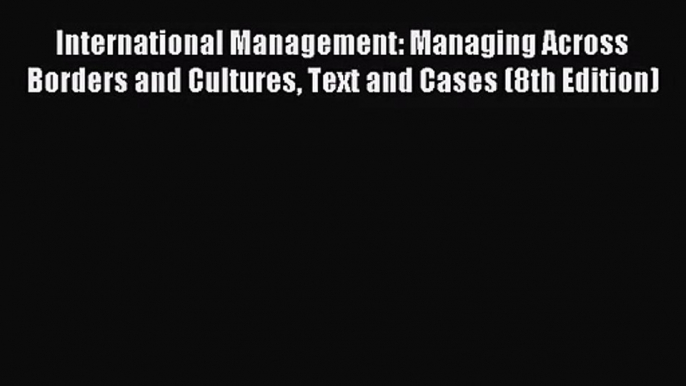 [PDF Download] International Management: Managing Across Borders and Cultures Text and Cases