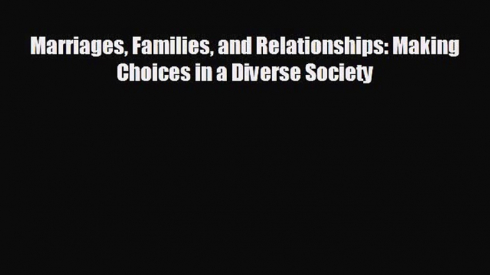 [PDF Download] Marriages Families and Relationships: Making Choices in a Diverse Society [Read]