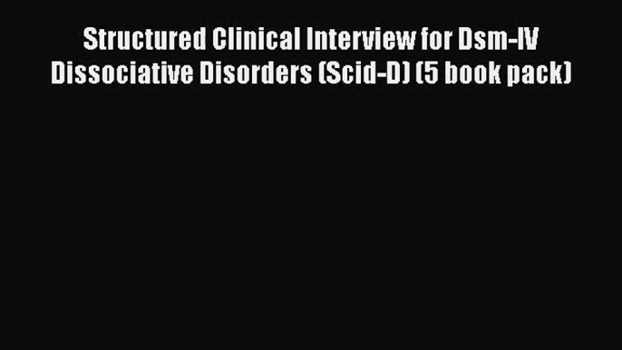 PDF Download Structured Clinical Interview for Dsm-IV Dissociative Disorders (Scid-D) (5 book