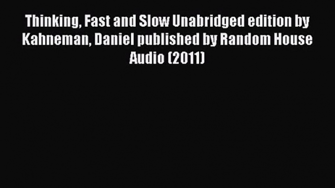 [PDF Download] Thinking Fast and Slow Unabridged edition by Kahneman Daniel published by Random