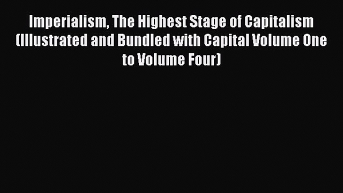 [PDF Download] Imperialism The Highest Stage of Capitalism (Illustrated and Bundled with Capital