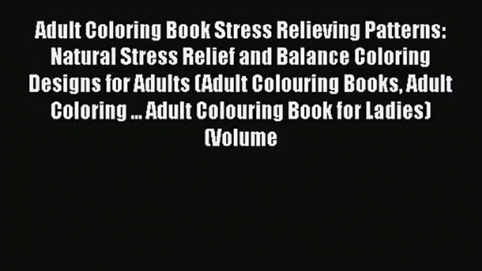 Adult Coloring Book Stress Relieving Patterns: Natural Stress Relief and Balance Coloring Designs