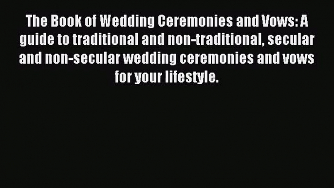 [PDF Download] The Book of Wedding Ceremonies and Vows: A guide to traditional and non-traditional