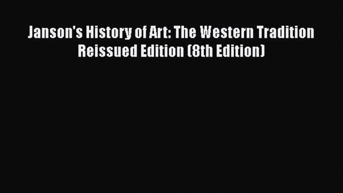 [PDF Download] Janson's History of Art: The Western Tradition Reissued Edition (8th Edition)