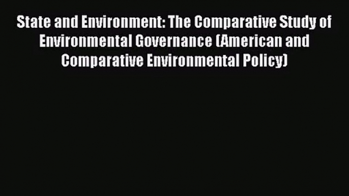 PDF Download State and Environment: The Comparative Study of Environmental Governance (American