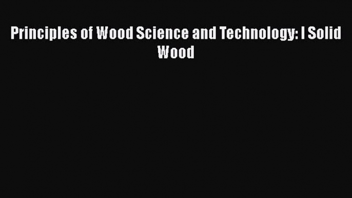 PDF Download Principles of Wood Science and Technology: I Solid Wood Read Full Ebook