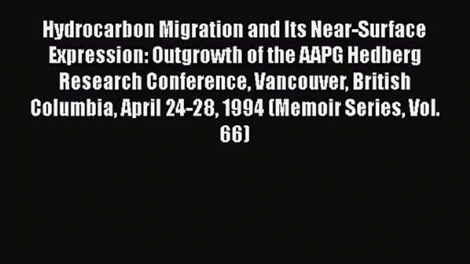 PDF Download Hydrocarbon Migration and Its Near-Surface Expression: Outgrowth of the AAPG Hedberg