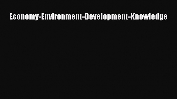 PDF Download Economy-Environment-Development-Knowledge Download Full Ebook