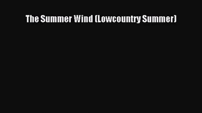 [PDF Download] The Summer Wind (Lowcountry Summer) [Read] Full Ebook