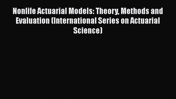 [PDF Download] Nonlife Actuarial Models: Theory Methods and Evaluation (International Series