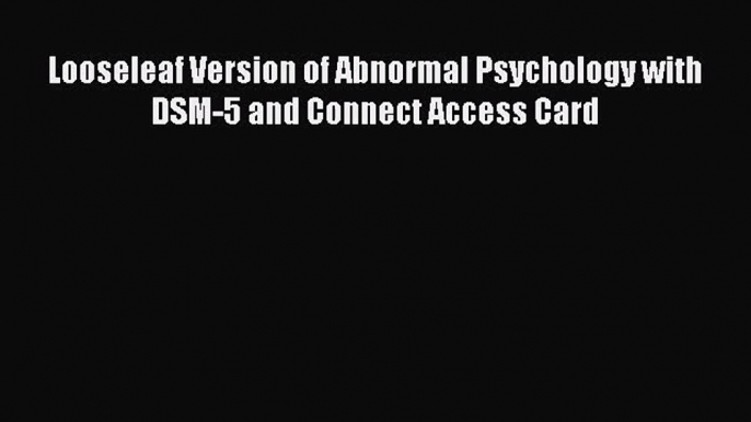 [PDF Download] Looseleaf Version of Abnormal Psychology with DSM-5 and Connect Access Card