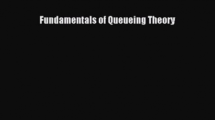 PDF Download Fundamentals of Queueing Theory Download Full Ebook