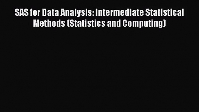 PDF Download SAS for Data Analysis: Intermediate Statistical Methods (Statistics and Computing)