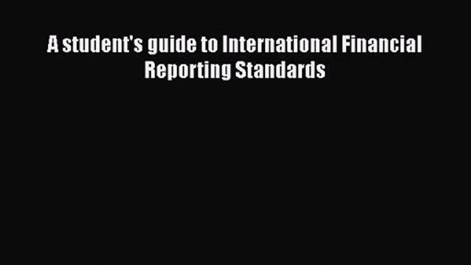 [PDF Download] A student's guide to International Financial Reporting Standards [Read] Online