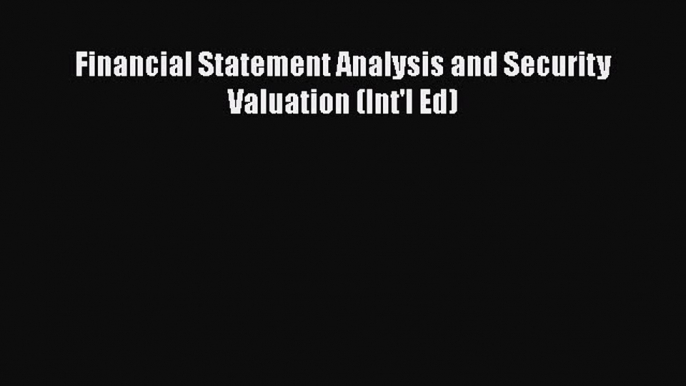 [PDF Download] Financial Statement Analysis and Security Valuation (Int'l Ed) [Read] Full Ebook