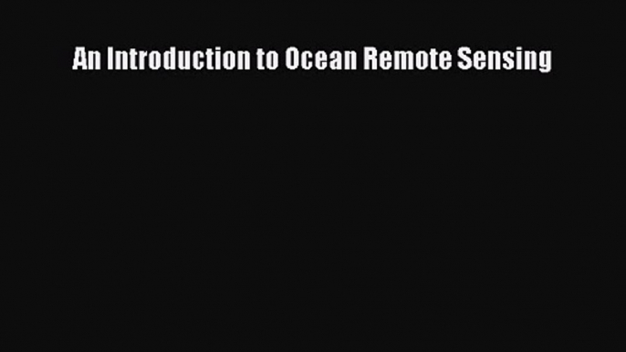 PDF Download An Introduction to Ocean Remote Sensing PDF Full Ebook