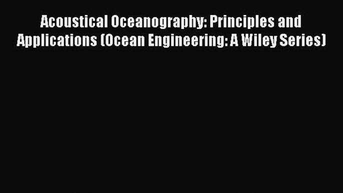 PDF Download Acoustical Oceanography: Principles and Applications (Ocean Engineering: A Wiley