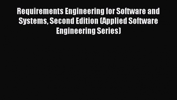 [PDF Download] Requirements Engineering for Software and Systems Second Edition (Applied Software