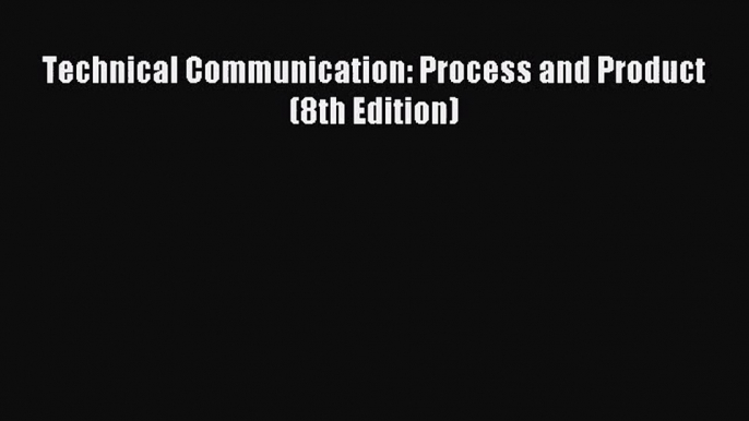 [PDF Download] Technical Communication: Process and Product (8th Edition) [Read] Full Ebook